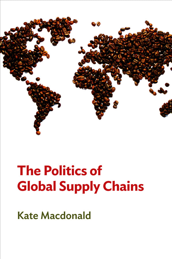 The Politics of Global Supply Chains | Zookal Textbooks | Zookal Textbooks