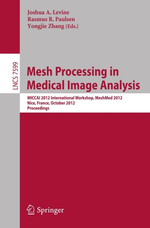 Mesh Processing in Medical Image Analysis 2012 | Zookal Textbooks | Zookal Textbooks