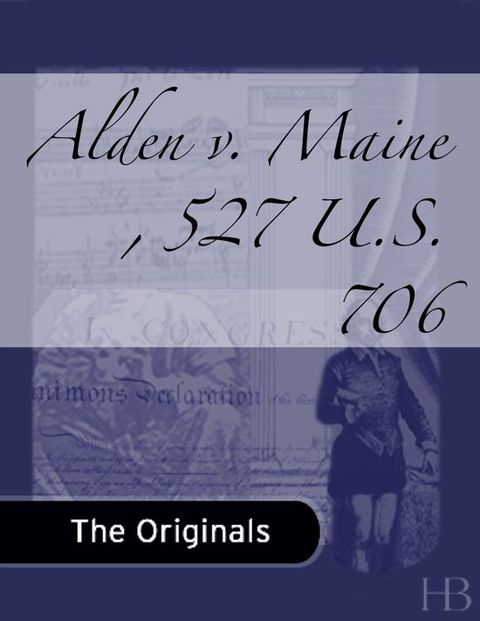 Alden v. Maine , 527 U.S. 706 | Zookal Textbooks | Zookal Textbooks