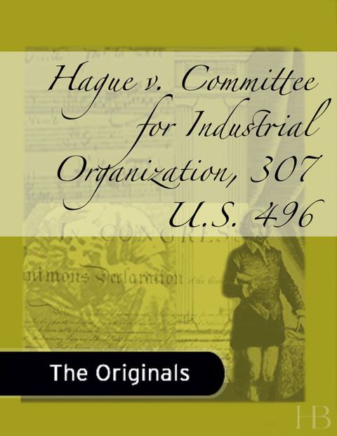 Hague v. Committee for Industrial Organization, 307 U.S. 496 | Zookal Textbooks | Zookal Textbooks