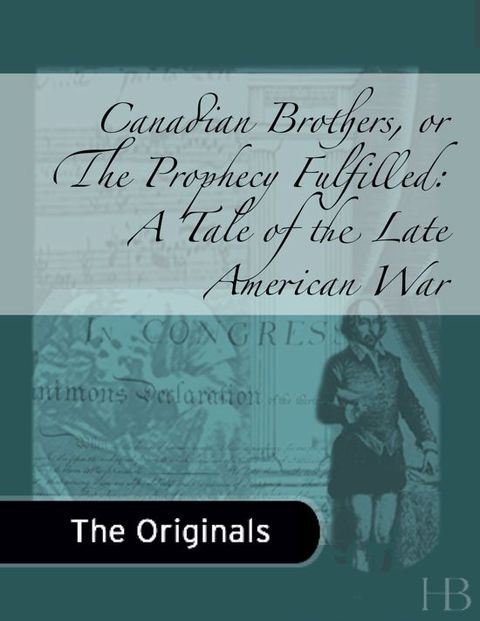 Canadian Brothers, or The Prophecy Fulfilled:  A Tale of the Late American War, Volumes 1-2 | Zookal Textbooks | Zookal Textbooks