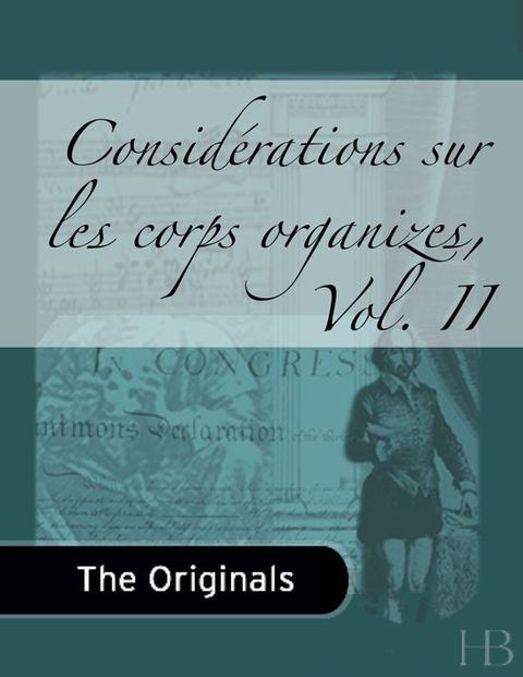 Considérations sur les corps organizes, Vol. II | Zookal Textbooks | Zookal Textbooks